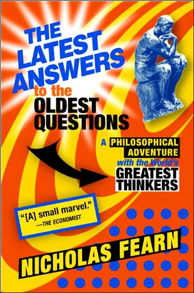Latest Answers to the Oldest Questions: A Philosophical Adventure with the World's Greatest Thinkers