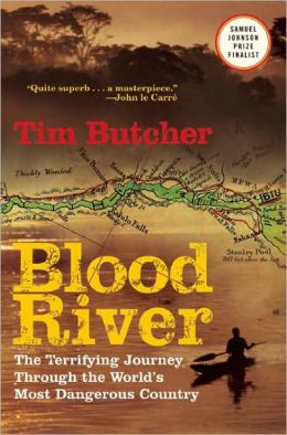 Blood River: The Terrifying Journey Through The World's Most Dangerous Country Tim Butcher