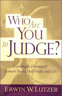 Who Are You to Judge?: Learning to Distinguish Between Truths, Half-Truths and Lies Erwin W. Lutzer