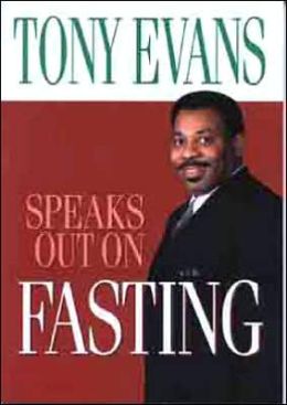 Tony Evans Speaks Out On Fasting (Tony Evans Speaks Out Booklet Series) Anthony T. Evans