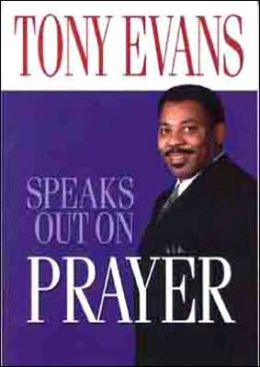 Tony Evans Speaks Out On Prayer (Tony Evans Speaks Out Booklet Series) Anthony T. Evans