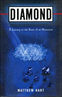 Diamond: A Journey to the Heart of an Obsession Matthew Hart