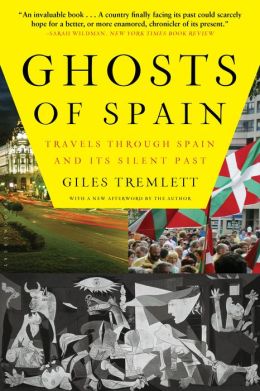 Ghosts of Spain: Travels Through Spain and Its Silent Past Giles Tremlett