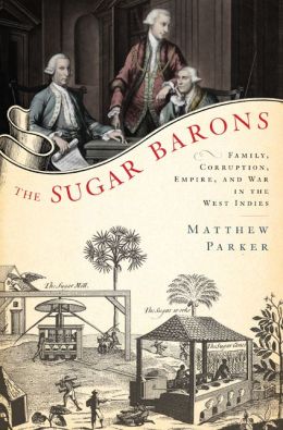 The Sugar Barons: Family, Corruption, Empire, and War in the West Indies