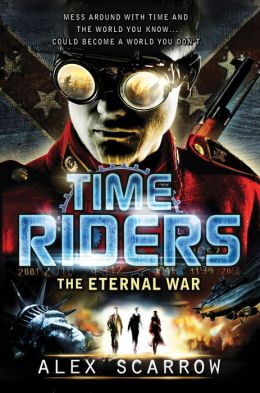 TimeRiders: The Eternal War Alex Scarrow