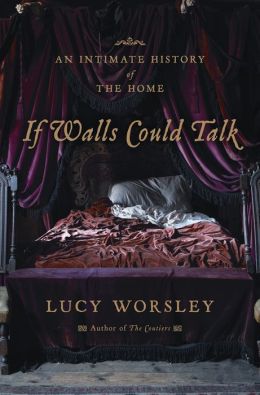 If Walls Could Talk: An Intimate History of the Home
