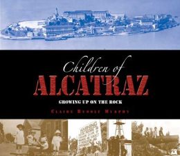 The Children of Alcatraz: Growing Up on the Rock