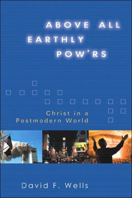 Above All Earthly Pow'rs: Christ in a Postmodern World