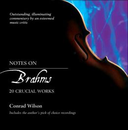 Notes on Brahms: 20 Crucial Works (Notes on (William B. Eerdmans Publishing)) Conrad Wilson