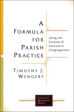 A Formula for Parish Practice: Using the Formula of Concord in Congregations