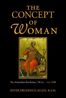 The Concept of Woman: The Aristotelian Revolution, 750 B.C. - A.D. 1250 Prudence Allen