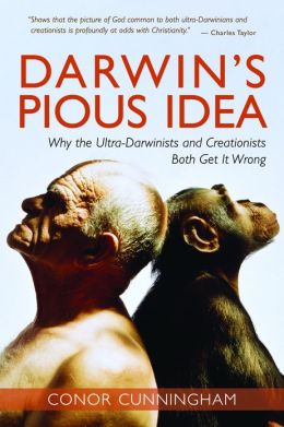 Darwin's Pious Idea: Why the Ultra-Darwinists and Creationists Both Get It Wrong Conor Cunningham