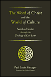The Word of Christ and the World of Culture: Sacred and Secular Through the Theology of Karl Barth