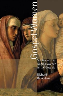 Gospel Women: Studies of the Named Women in the Gospels Richard Buckham