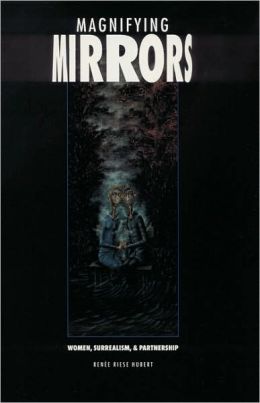 Magnifying Mirrors: Women, Surrealism, and Partnership