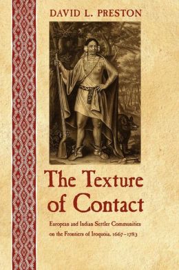 The Texture of Contact: European and Indian Settler Communities on the Frontiers of Iroquoia, 1667-1783