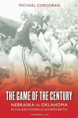 The Game of the Century: Nebraska vs. Oklahoma in College Football's Ultimate Battle Michael Corcoran