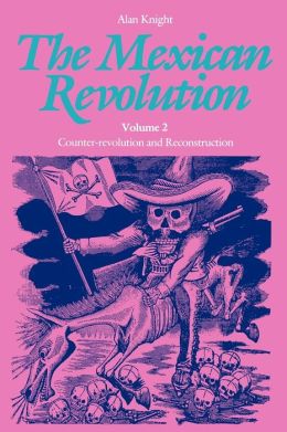 The Mexican Revolution, Volume 2: Counter-revolution and Reconstruction Alan Knight