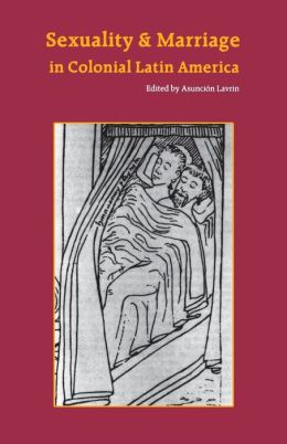 Sexuality and Marriage in Colonial Latin America