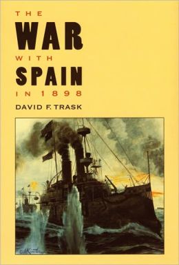 The War with Spain in 1898 David F. Trask