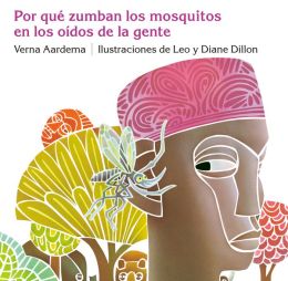 Por Que Zumban los Mosquitos en los Oidos de la Gente: un Cuento de Africa Occidental (Why Mosquitoes Buzz in People's Ears: A West African Tale)