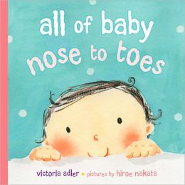 All of Baby, Nose to Toes Victoria Adler and Hiroe Nakata