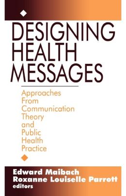 Designing Health Messages: Approaches from Communication Theory and Public Health Practice