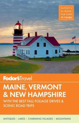 Fodor's Maine, Vermont & New Hampshire: with the Best Fall Foliage Drives & Scenic Road Trips