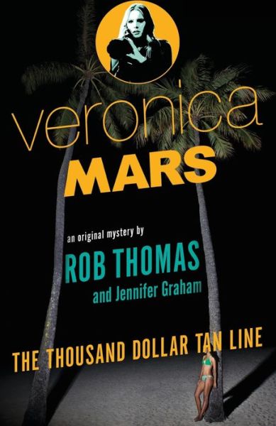 Free to download ebooks pdf Veronica Mars: The Thousand Dollar Tan Line CHM ePub 9780804170703