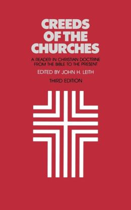 Creeds of the Churches: A Reader in Christian Doctrine from the Bible to the Present