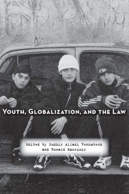 Youth, Globalization, and the Law Sudhir Venkatesh and Ronald Kassimir