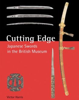 Cutting Edge: Japanese Swords in the British Museum Victor Harris