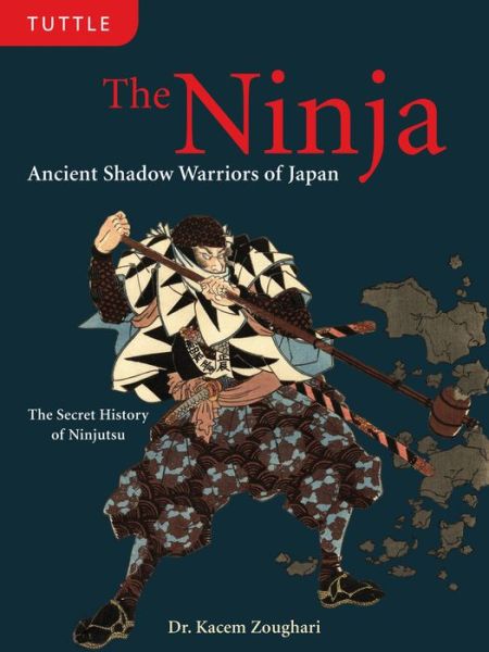 Amazon book downloads The Ninja: Ancient Shadow Warriors of Japan English version by Kacem Zoughari Ph.D. DJVU ePub iBook 9780804839273