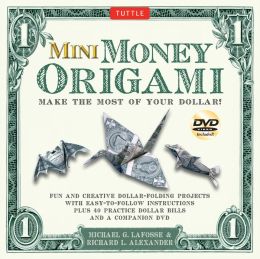 Mini Money Origami Kit: Make the Most of Your Dollar! Richard L. Alexander