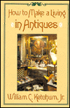 How to Make a Living in Antiques William C. Ketchum
