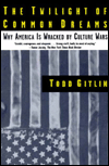 Twilight of Common Dreams: Why America Is Wracked by Culture Wars