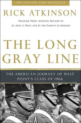 The Long Gray Line: The American Journey of West Point's Class of 1966 Rick Atkinson