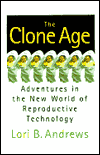 Clone Age: Adventures in the New World of Reproductive Technology
