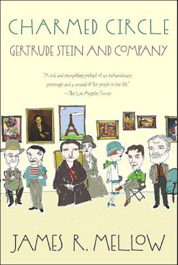 Charmed Circle: Gertrude Stein and Company James R. Mellow