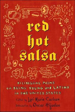 Red Hot Salsa: Bilingual Poems on Being Young and Latino in the United States Lori Marie Carlson
