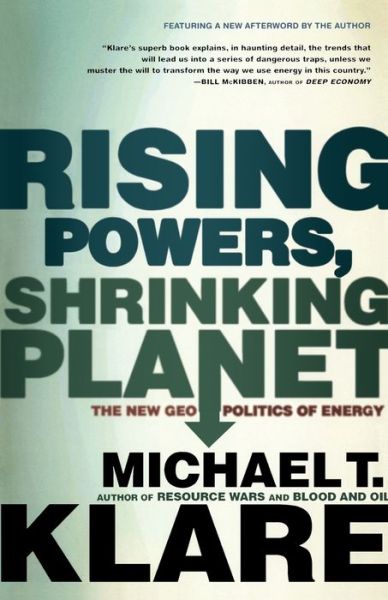 Ebooks forum download Rising Powers, Shrinking Planet: The New Geopolitics of Energy by Michael T. Klare ePub MOBI PDB in English