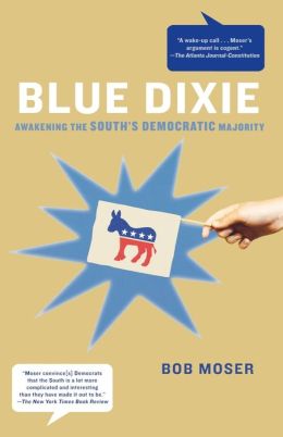 Blue Dixie: Awakening the South's Democratic Majority   [BLUE DIXIE] [Hardcover] Bob(Author) Moser