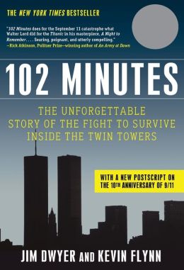 102 Minutes: The Untold Story of the Fight to Survive Inside the Twin Towers. Jim Dwyer and Kevin Flynn Jim Dwyer