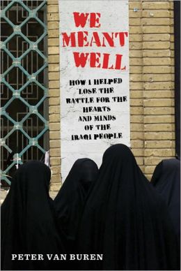 We Meant Well: How I Helped Lose the Battle for the Hearts and Minds of the Iraqi People