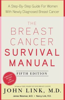 The Breast Cancer Survival Manual: A Step-by-Step Guide for the Woman with Newly Diagnosed Breast Cancer John Link
