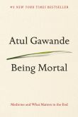 Book Cover Image. Title: Being Mortal:  Medicine and What Matters in the End, Author: Atul Gawande