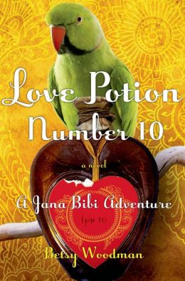 Love Potion Number 10: A Jana Bibi Adventure Betsy Woodman