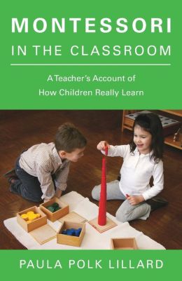 Montessori in the Classroom: A Teacher's Account of How Children Really Learn Paula Polk Lillard