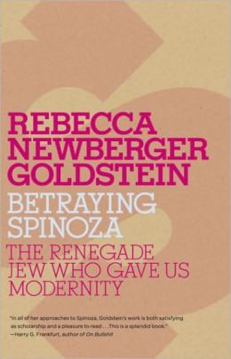 Betraying Spinoza: The Renegade Jew Who Gave Us Modernity