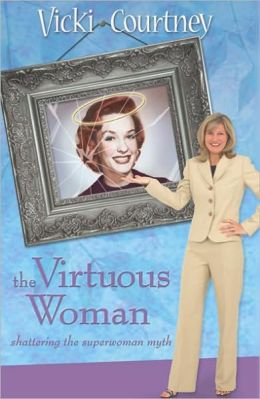 The Virtuous Woman: Shattering the Superwoman Myth